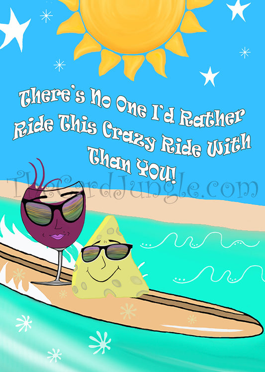 There's No One I'd Rather Ride This Crazy Ride With Than You (Surfing Wine and Cheese) Greeting Card (Card#: FR11)
