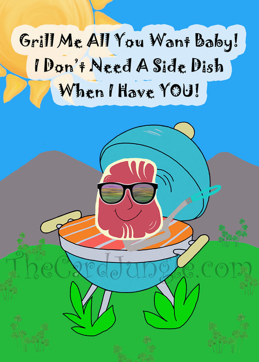 Grill Me All You Want Baby! I Don't Need A Side Dish When I Have You! Greeting Card (Two Color Variants) (Card#: HU3)